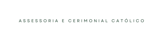 ASSESSORIA E CERIMONIAL CATÓLICO